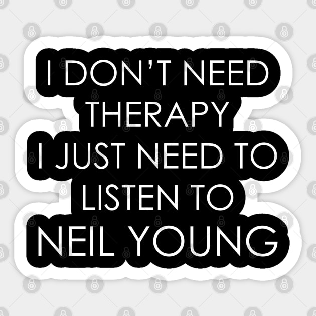 I DON’T NEED THERAPY, I JUST NEED TO LISTEN TO NEIL YOUNG Sticker by Oyeplot